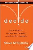 Decide : double your productivity, reduce your stress and balance your life /