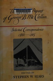 The Civil War papers of George B. McClellan : selected correspondence, 1860-1865 /