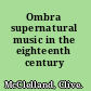Ombra supernatural music in the eighteenth century /