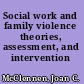 Social work and family violence theories, assessment, and intervention /