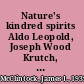 Nature's kindred spirits Aldo Leopold, Joseph Wood Krutch, Edward Abbey, Annie Dillard, and Gary Snyder /