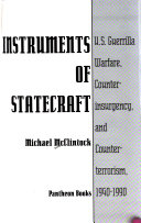 Instruments of statecraft : U.S. guerrilla warfare, counterinsurgency, and counter-terrorism, 1940-1990 /