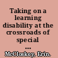 Taking on a learning disability at the crossroads of special education and adolescent literacy learning /