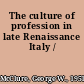 The culture of profession in late Renaissance Italy /