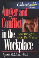 Anger and conflict in the workplace : spot the signs, avoid the trauma /