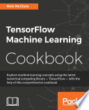 TensorFlow machine learning cookbook /