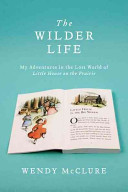 The Wilder life : my adventures in the lost world of Little house on the prairie /