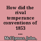 How did the rival temperance conventions of 1853 help forge an enduring alliance between Prohibition and woman's rights? /