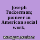 Joseph Tuckerman; pioneer in American social work,