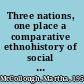 Three nations, one place a comparative ethnohistory of social change among the Comanches and Hasinais during Spain's colonial era, 1689-1821 /