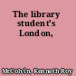 The library student's London,