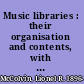 Music libraries : their organisation and contents, with a bibliography of music and musical literature /