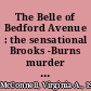 The Belle of Bedford Avenue : the sensational Brooks -Burns murder in turn-of-the-century New York /