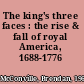 The king's three faces : the rise & fall of royal America, 1688-1776 /