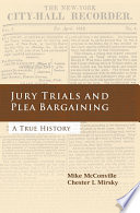 Jury trials and plea bargaining a true history /