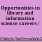 Opportunities in library and information science careers /