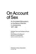 On account of sex : an annotated bibliography on the status of women in librarianship, 1977-1981 /
