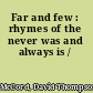 Far and few : rhymes of the never was and always is /