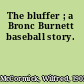 The bluffer ; a Bronc Burnett baseball story.