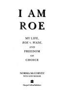 I am Roe : my life, Roe v. Wade, and freedom of choice /