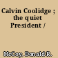 Calvin Coolidge ; the quiet President /