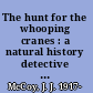 The hunt for the whooping cranes : a natural history detective story /