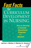 Fast facts for curriculum development in nursing how to develop & evaluate educational programs in a nutshell /