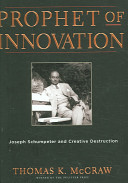 Prophet of innovation : Joseph Schumpeter and creative destruction /