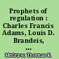 Prophets of regulation : Charles Francis Adams, Louis D. Brandeis, James M. Landis, Alfred E. Kahn /