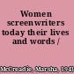 Women screenwriters today their lives and words /