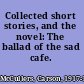 Collected short stories, and the novel: The ballad of the sad cafe.