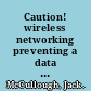 Caution! wireless networking preventing a data disaster /