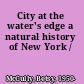 City at the water's edge a natural history of New York /