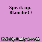 Speak up, Blanche! /