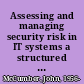 Assessing and managing security risk in IT systems a structured methodology /