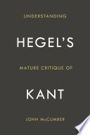 Understanding Hegel's mature critique of Kant /