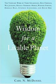 Wisdom for a livable planet : the visionary work of Terri Swearingen, Dave Foreman, Wes Jackson, Helena Norberg-Hodge, Werner Fornos, Herman Daly, Stephen Schneider, and David Orr /