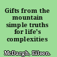 Gifts from the mountain simple truths for life's complexities /
