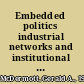 Embedded politics industrial networks and institutional change in postcommunism /