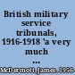 British military service tribunals, 1916-1918 'a very much abused body of men' /