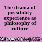 The drama of possibility experience as philosophy of culture /