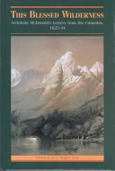 This blessed wilderness Archibald McDonald's letters from the Columbia, 1822-44 /