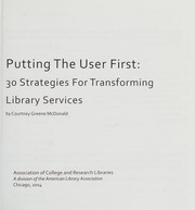 Putting the user first : 30 strategies for transforming library services /