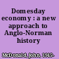 Domesday economy : a new approach to Anglo-Norman history /