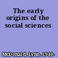 The early origins of the social sciences