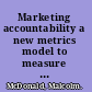 Marketing accountability a new metrics model to measure marketing effectiveness /