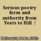 Serious poetry form and authority from Yeats to Hill  /