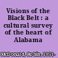 Visions of the Black Belt : a cultural survey of the heart of Alabama /