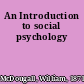 An Introduction to social psychology