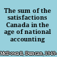 The sum of the satisfactions Canada in the age of national accounting /